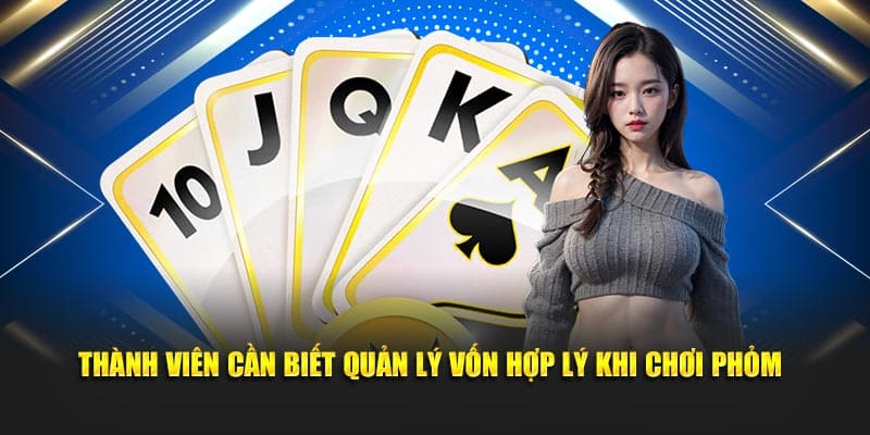 Thành viên cần biết quản lý vốn hợp lý khi chơi phỏm
